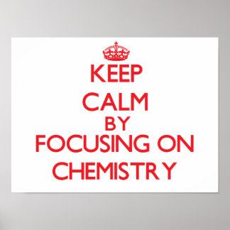 Keep calm by focusing on on Chemistry Poster