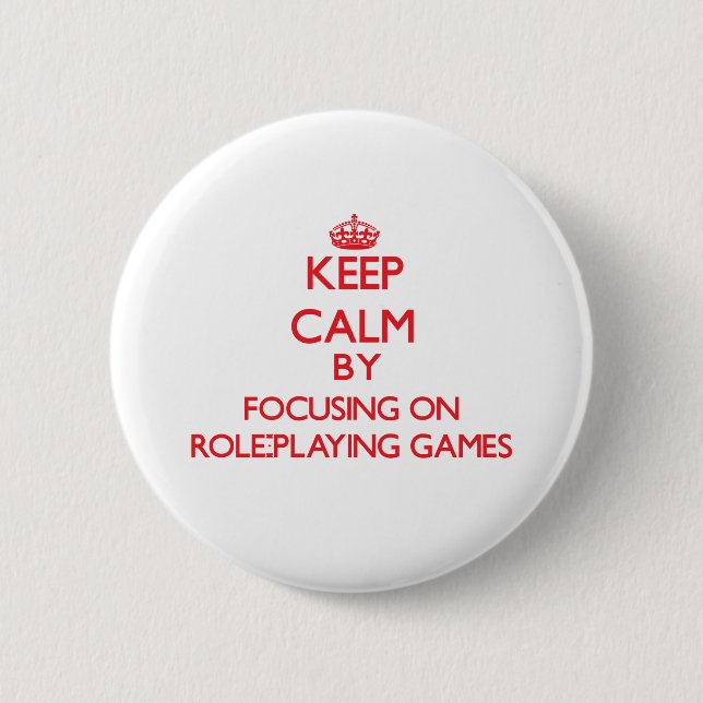 Keep calm by focusing on on Role-Playing Games 2 Inch Round Button (Front)