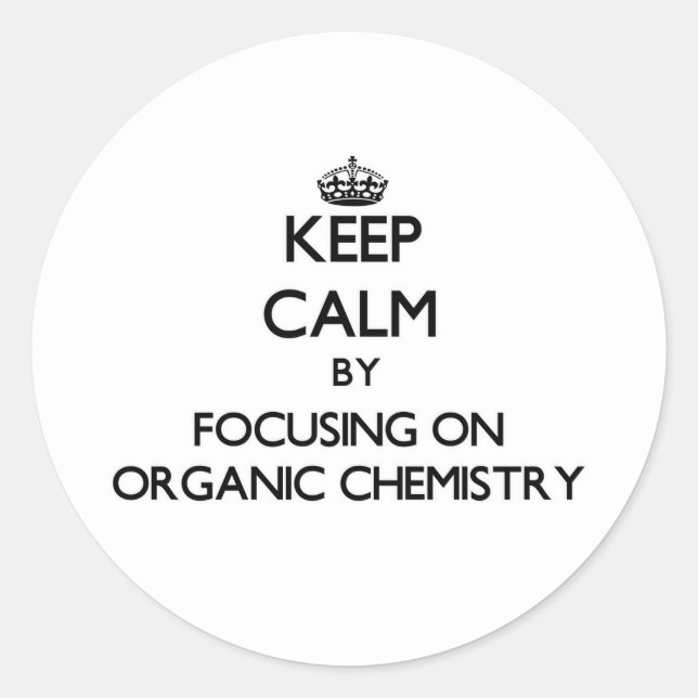Keep calm by focusing on Organic Chemistry Classic Round Sticker (Front)
