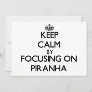 Keep Calm by focusing on Piranha