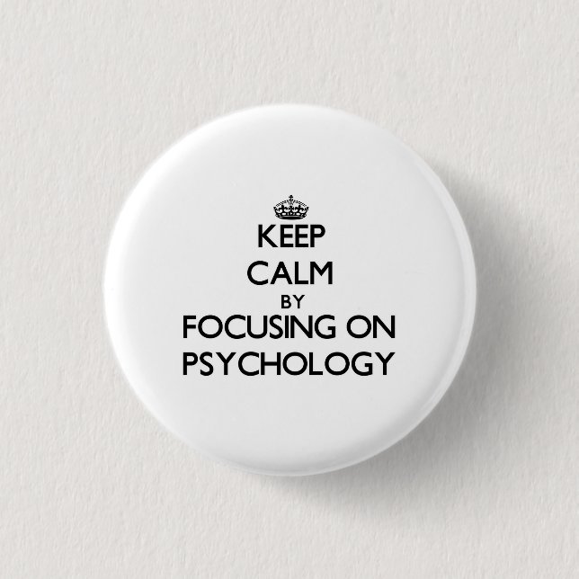 Keep calm by focusing on Psychology 1 Inch Round Button (Front)