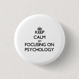 Keep calm by focusing on Psychology 1 Inch Round Button