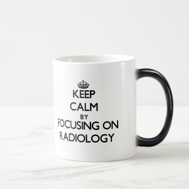 Keep Calm by focusing on Radiology Magic Mug (Right)