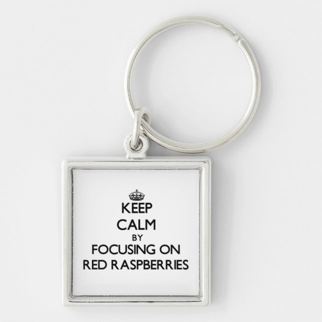 Keep Calm by focusing on Red Raspberries Keychain (Front)