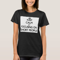 Keep Calm by focusing on Short People