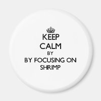 Keep calm by focusing on Shrimp