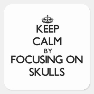 Keep Calm by focusing on Skulls Square Sticker