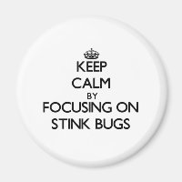 Keep Calm by focusing on Stink Bugs