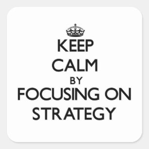Keep Calm by focusing on Strategy Square Sticker