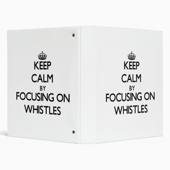 Keep Calm by focusing on Whistles Binder (Background)