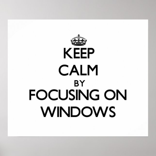 Keep Calm by focusing on Windows Poster (Front)
