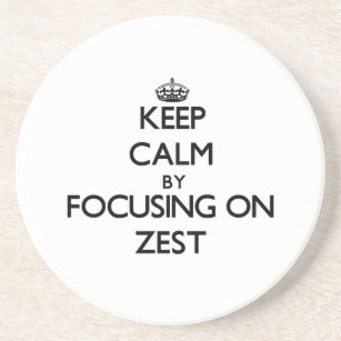 Keep Calm by focusing on Zest Coaster