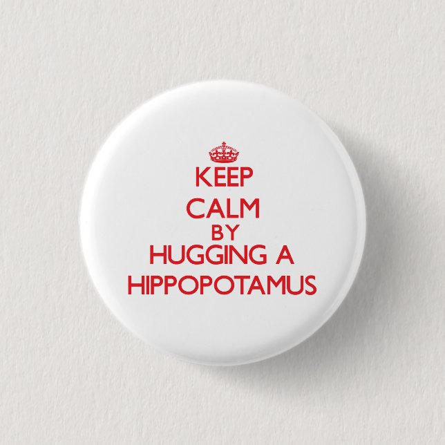 Keep calm by hugging a Hippopotamus 1 Inch Round Button (Front)