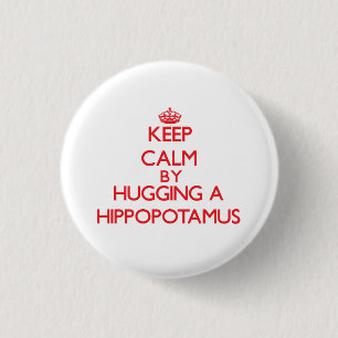 Keep calm by hugging a Hippopotamus 1 Inch Round Button