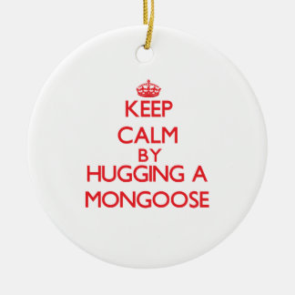 Keep calm by hugging a Mongoose Ceramic Ornament