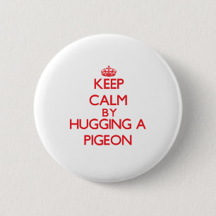 Keep calm by hugging a Pigeon 2 Inch Round Button