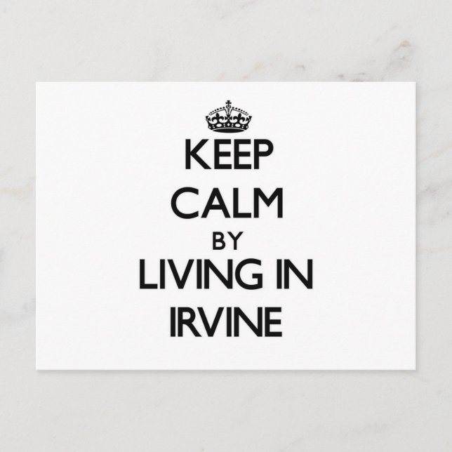 Keep Calm by Living in Irvine Postcard (Front)