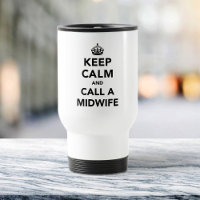 Keep Calm Call A Midwife - Gift for Doula -