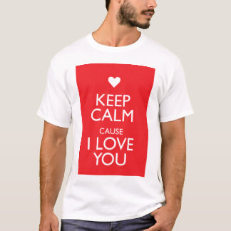 KEEP CALM CAUSE I LOVE YOU T-Shirt