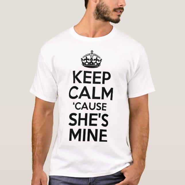Keep Calm Cause She's Mine T-Shirt (Front)