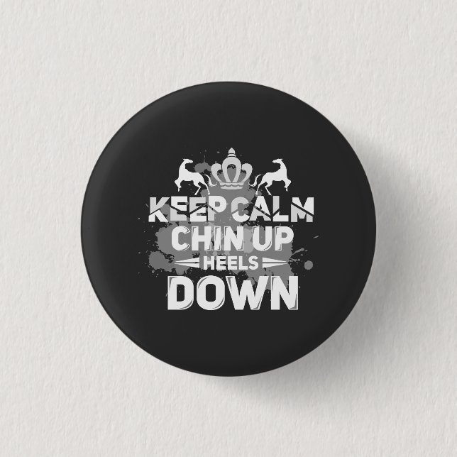 Keep Calm Chin Up Heels Down 1 Inch Round Button (Front)