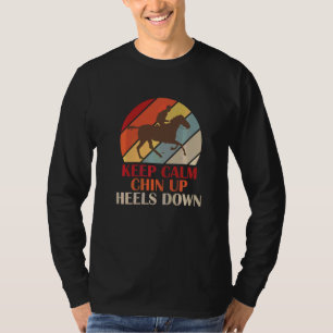 Keep Calm Chin Up Heels Down Funny Horse Costume D T-Shirt