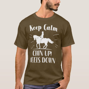 Keep Calm Chin up Heels down T-Shirt