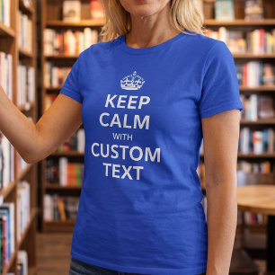 Keep Calm Custom Text Add Your Own Witty Slogan T-Shirt