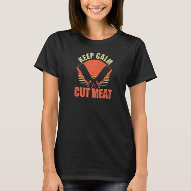 Keep Calm Cut Meat Butcher T-Shirt (Front)