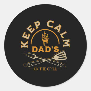 Keep Calm Dad Is On The Grill For Fathers Who Love Classic Round Sticker