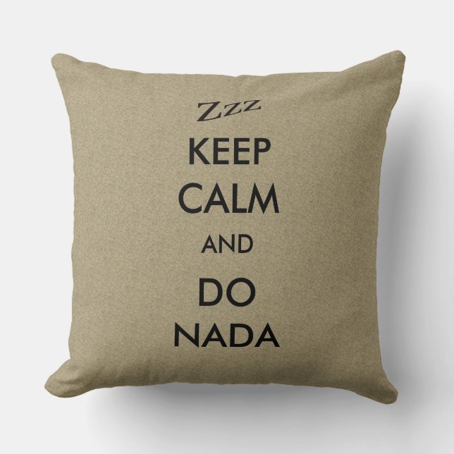 Keep Calm Do Nada Zzz on any Colour Throw Pillow (Front)