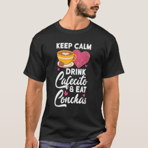 Keep Calm Drink Cafecito And Eat Conchas Coffee Ca T-Shirt
