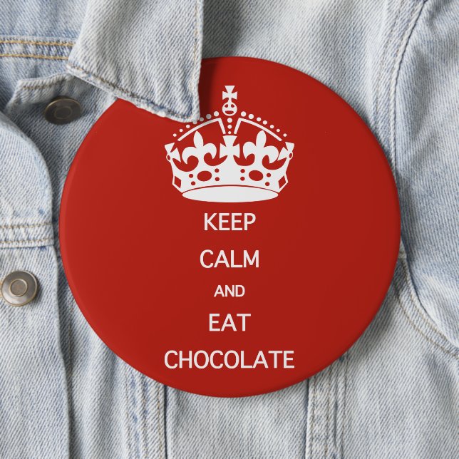 KEEP CALM  EAT  CHOCOLATE 6 INCH ROUND BUTTON (In Situ)