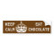 KEEP CALM  EAT  CHOCOLATE
