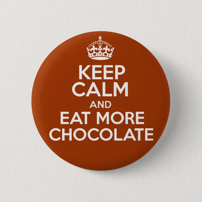Keep Calm & Eat More Chocolate 2 Inch Round Button (Front)