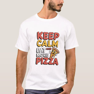 Keep Calm & Eat More Pizza Funny Quote T-Shirt   