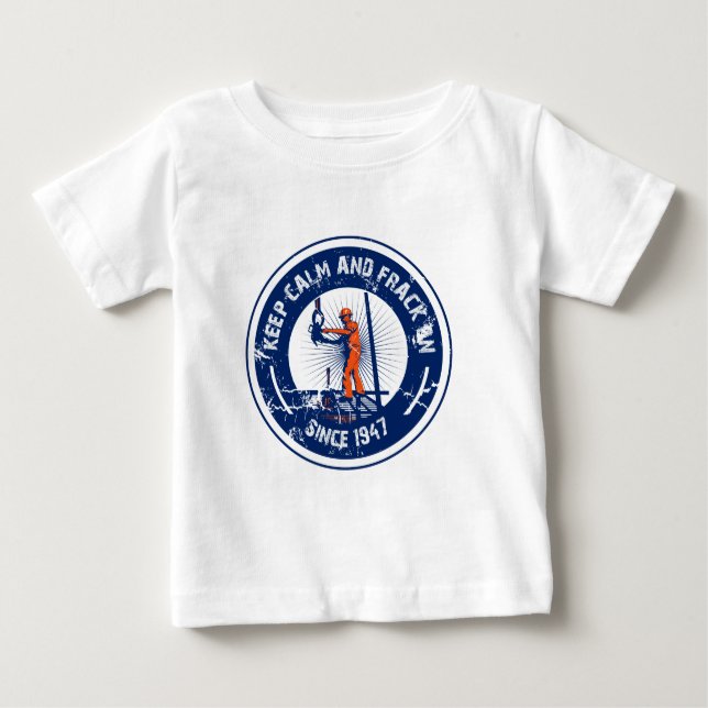 Keep Calm & Frack On.  Since 1947. Baby T-Shirt (Front)