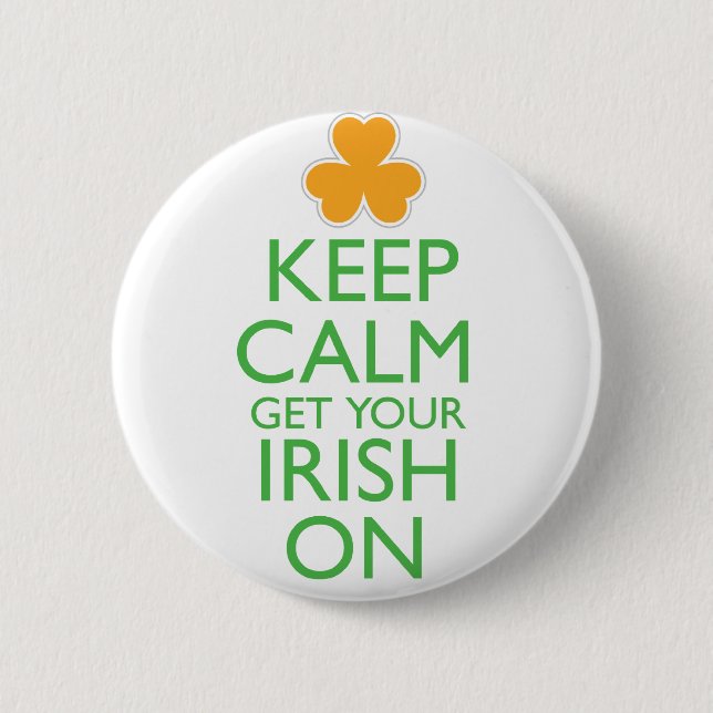 Keep Calm Get Your Irish On 2 Inch Round Button (Front)