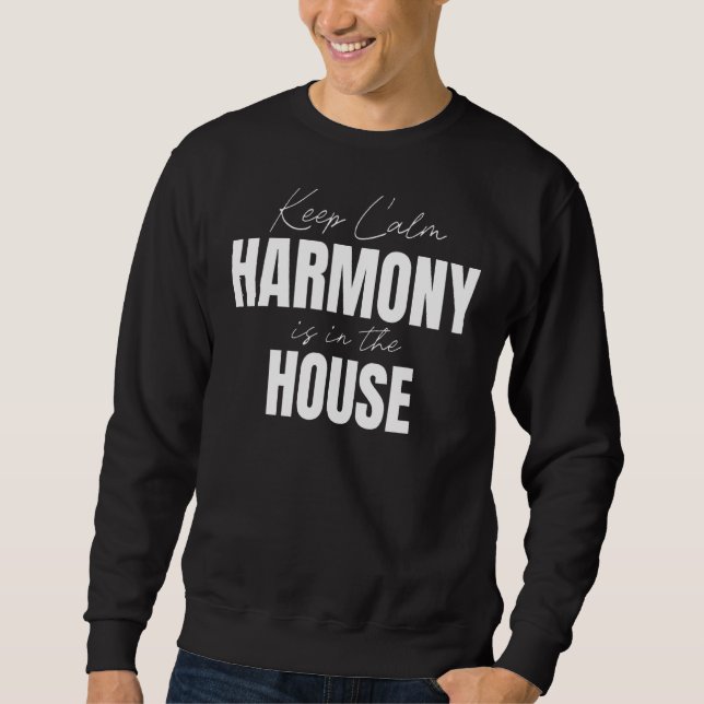 Keep Calm Harmony Is In The House Harmony Sweatshirt (Front)