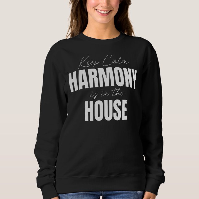 Keep Calm Harmony Is In The House Harmony Sweatshirt (Front)