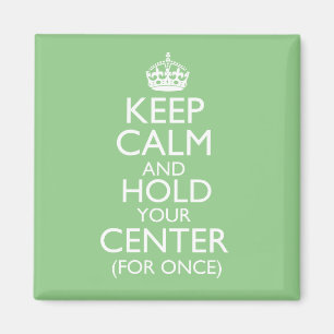 Keep Calm & Hold Your Centre Magnet