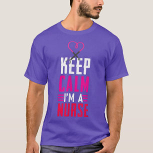 Keep Calm I Am A Nurse T-Shirt