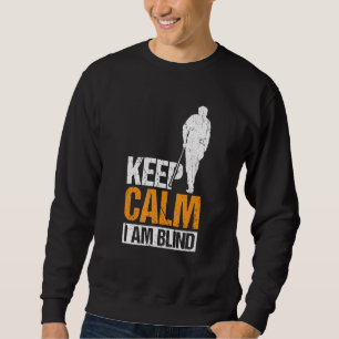 Keep Calm I Am Blind Blind People 1 Sweatshirt