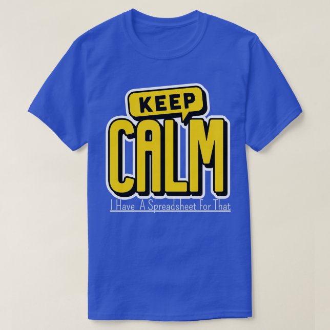 Keep Calm I Have A Spreadsheet For That 11 T-Shirt (Design Front)