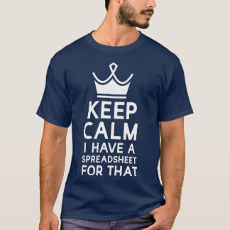 Keep Calm I Have A Spreadsheet For That 1 T-Shirt