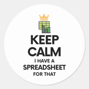 Keep calm I have a spreadsheet for that Classic Ro Round Sticker