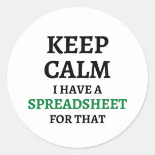 Keep calm I have a spreadsheet for that Classic Ro Round Sticker