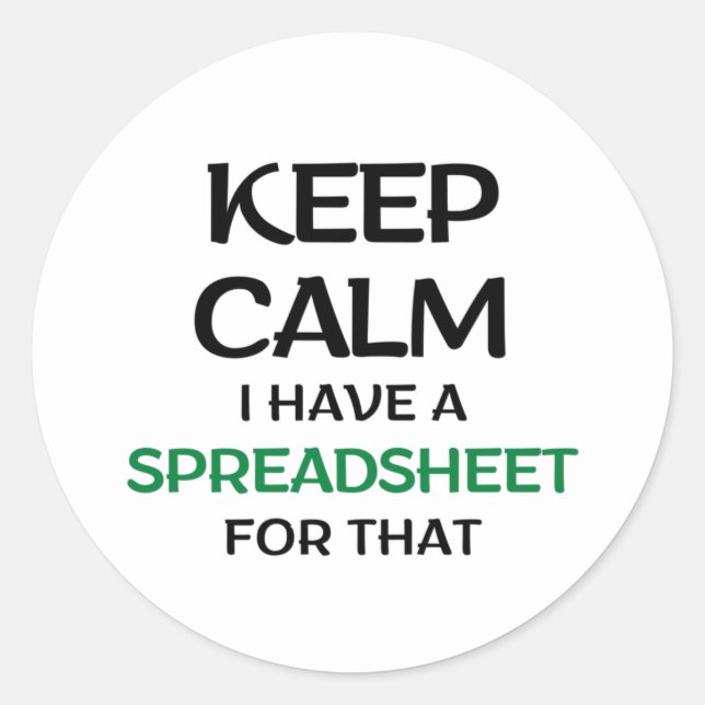 Keep calm I have a spreadsheet for that Classic Round Sticker (Front)