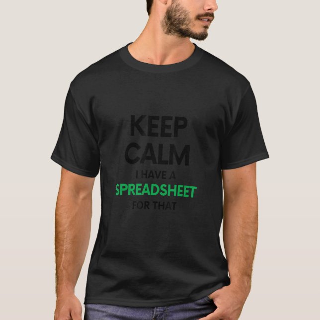 Keep Calm I Have A Spreadsheet For That Excel And  T-Shirt (Front)