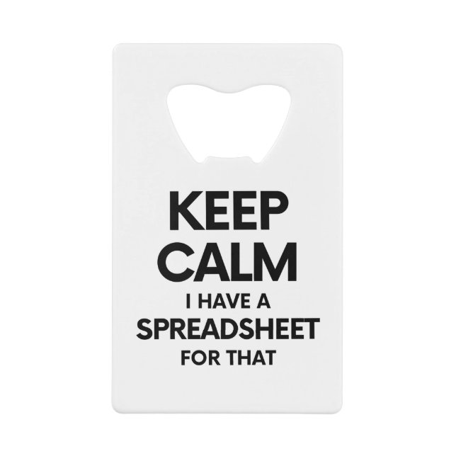 Keep calm I have a spreadsheet for that - Excel Credit Card Bottle Opener (Front)